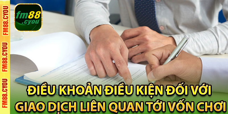 Điều khoản điều kiện đối với giao dịch liên quan tới vốn chơi