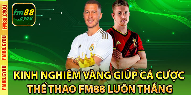 Kinh nghiệm vàng giúp cá cược thể thao Fm88 luôn thắng