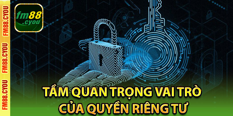 Tầm quan trọng, vai trò của quyền riêng tư
