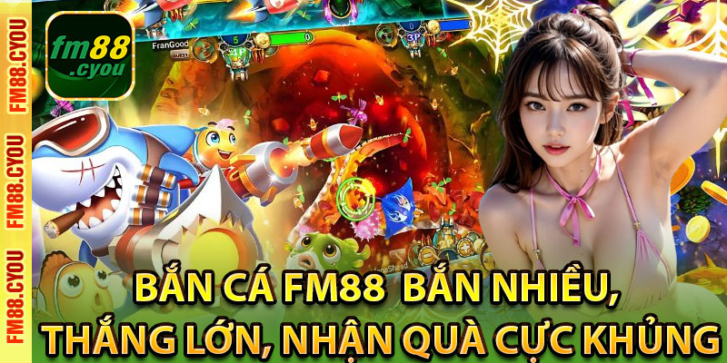 Tổng quan các sảnh bắn cá Fm88