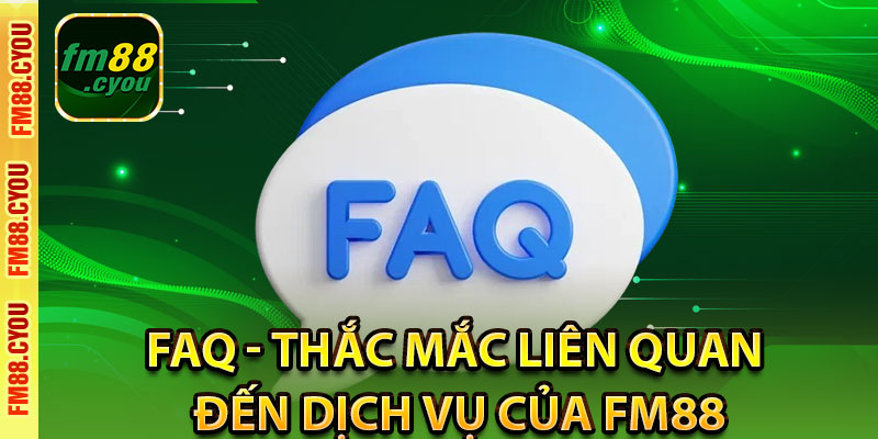 FAQ - Thắc mắc liên quan đến dịch vụ của fm88